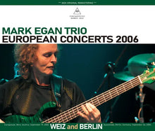 Load image into Gallery viewer, MARK EGAN TRIO / EUROPEAN CONCERTS 2006 - WEIZ and BERLIN (3CDR)