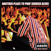 Load image into Gallery viewer, OASIS / ANOTHER PLACE TO PRAY (BURIED ALIVE) DEFINITIVE EDITION (2CD)