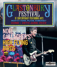 Load image into Gallery viewer, NOEL GALLAGHER'S HIGH FLYING BIRDS / GLASTONBURY FESTIVAL 2022 (1BDR)