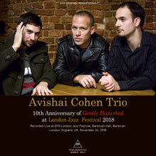Load image into Gallery viewer, AVISHAI COHEN TRIO / 10TH ANNIVERSARY OF "GENTLY DISTURBED" AT LONDON JAZZ FESTIVAL 2018 (1CDR)
