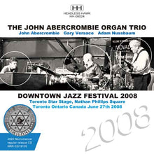 Load image into Gallery viewer, JOHN ABERCROMBIE ORGAN TRIO / DOWNTOWN JAZZ FESTIVAL 2008
